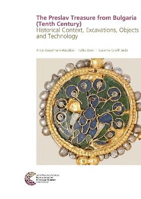 The Preslav Treasure from Bulgaria (Tenth Century): Historical Context, Excavations, Objects and Technology - cover