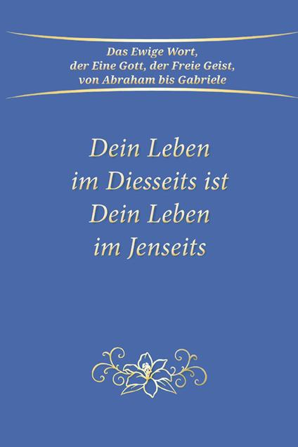 Dein Leben im Diesseits ist Dein Leben im Jenseits