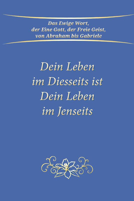Dein Leben im Diesseits ist Dein Leben im Jenseits