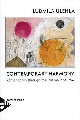 Contemporary Harmony: Romanticism Through the Twelve-Tone Row - Ludmila Ulehla - cover