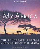 My Africa: The Landscape, People and Wildlife of East Africa - Carlo Mari - cover