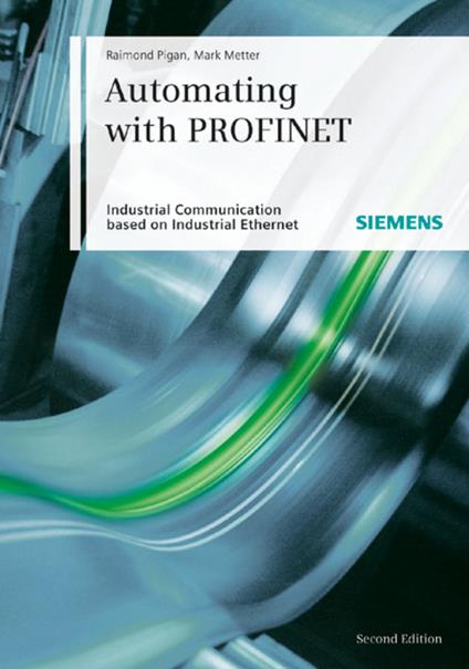 Automating with PROFINET: Industrial Communication Based on Industrial Ethernet - Raimond Pigan,Mark Metter - cover