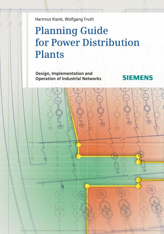 Planning Guide for Power Distribution Plants: Design, Implementation and Operation of Industrial Networks - Hartmut Kiank,Wolfgang Fruth - cover
