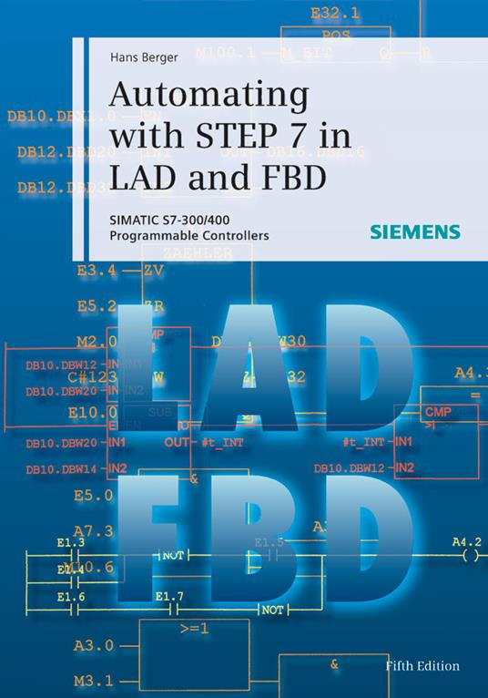 Automating with STEP 7 in LAD and FBD: SIMATIC S7-300/400 Programmable Controllers - Hans Berger - cover