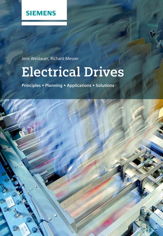 Electrical Drives: Principles, Planning, Applications, Solutions - Jens Weidauer,Richard Messer - cover