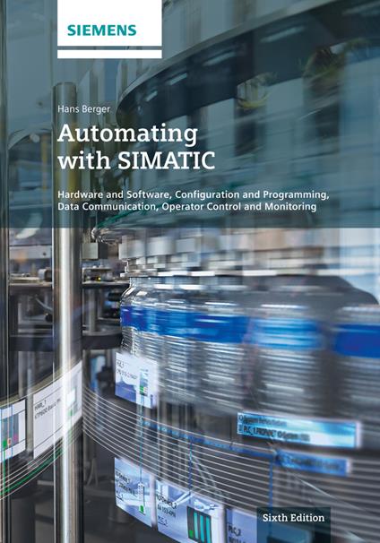 Automating with SIMATIC: Hardware and Software, Configuration and Programming, Data Communication, Operator Control and Monitoring - Hans Berger - cover