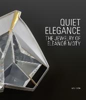 Quiet Elegance: The Jewelry of Eleanor Moty - Helen W. Drutt English,Matthew Drutt,Bruce W. Pepich - cover