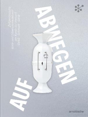 Gone Astray / Auf Abwegen: The Art of Gold- and Silversmithing on the Edge of Reason: Hollowware—Jewelry—Utensils/ Zeitgenössische Gold- und Silberschmiedekunst am Rande der Vernunft: Gefäß – Schmuck – Gerät - Ellen Maurer Zilioli,Cornelie Holzach - cover