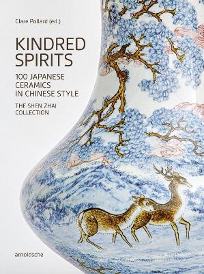 Kindred Spirits: 100 Japanese Ceramics in Chinese Style. The Shen Zhai Collection - cover