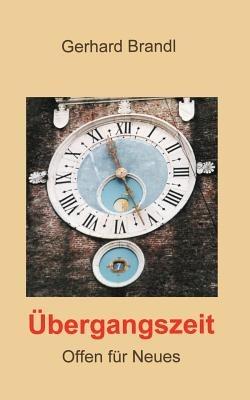 UEbergangszeit: Offen fur Neues - Gerhard Brandl - cover