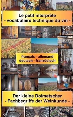 Le petit interprète - vocabulaire technique du vin: Der kleine Dolmetscher - Fachbegriffe der Weinkunde. français - allemand / deutsch - französisch - Virginie Bruneaux-Rostocki - cover