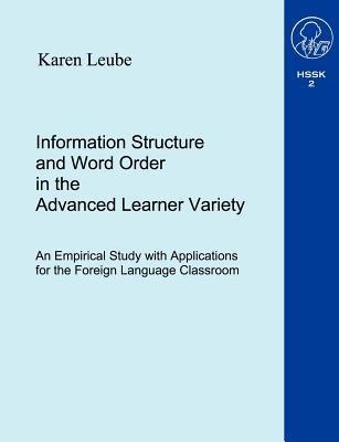 Information Structure and Word Order in the Advanced Learner Variety ... - Karen Leube - cover