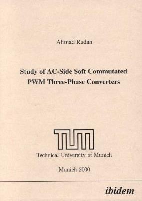 Study of AC-Side Soft Commutated PWM Three-Phase Converters. - Ahmad Radan - cover