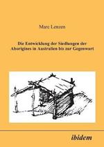 Die Entwicklung der Siedlungen der Aborigines in Australien bis zur Gegenwart.