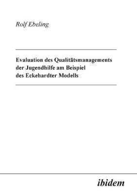 Evaluation des Qualit tsmanagements der Jugendhilfe am Beispiel des Eckehardter Modells. - Rolf Ebeling - cover