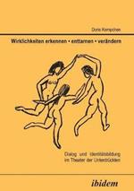 Wirklichkeiten erkennen - enttarnen - ver ndern. Dialog und Identit tsbildung im Theater der Unterdr ckten