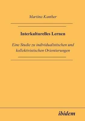 Interkulturelles Lernen. Eine Studie zu individualistischen und kollektivistischen Orientierungen - Martina Kanther - cover