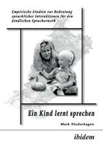 Ein Kind lernt sprechen. Empirische Studien zur Bedeutung sprachlicher Interaktionen f r den kindlichen Spracherwerb