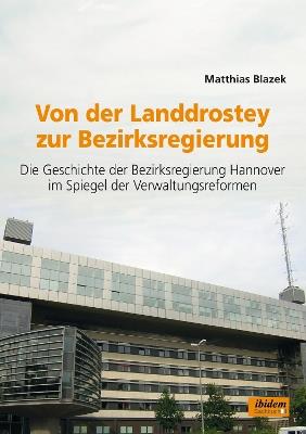 Von der Landdrostey zur Bezirksregierung. Die Geschichte der Bezirksregierung Hannover im Spiegel der Verwaltungsreformen - Matthias Blazek - cover