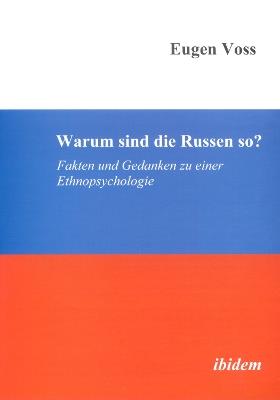 Warum sind die Russen so?. Fakten und Gedanken zu einer Ethnopsychologie - Eugen Voss - cover