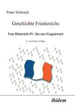Geschichte Frankreichs. Von Heinrich IV. bis zur Gegenwart