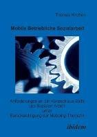 Mobile Betriebliche Sozialarbeit. Anforderungen an ein Konzept aus Sicht der Sozialen Arbeit unter Berucksichtigung der Mobbing-Thematik