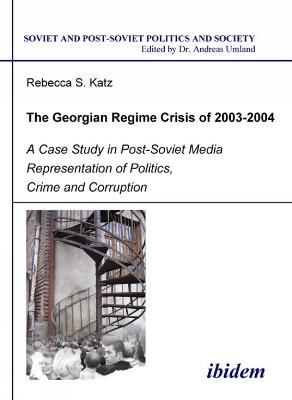 Georgian Regime Crisis of 2003-2004, the - Rebecca Katz - cover