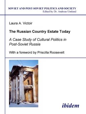 The Russian Country Estate Today. A Case Study of Cultural Politics in Post-Soviet Russia - Laura A. Victoir - cover