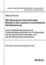 Die  bernahme internationalen Rechts in die russische und deutsche Rechtsordnung. Eine vergleichende Analyse zur V lkerrechtsfreundlichkeit der Verfassungen der Russl ndischen F deration und der Bundesrepublik Deutschland