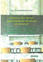 Schule in der Krise? - Psychologische Beratung als Antwort. Theoretische und praktische Hinweise fur eine gelingende Schulberatung - loesungsorientiert und individuell