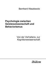 Psychologie zwischen Geisteswissenschaft und Behaviorismus. Von der Verhaltens- zur Kognitionswissenschaft.