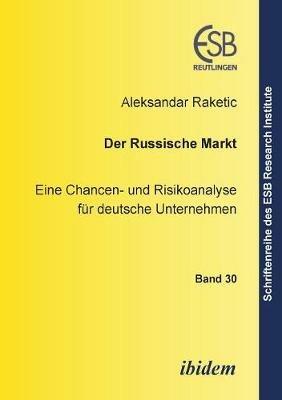 Der russische Markt. Eine Chancen- und Risikoanalyse f r deutsche Unternehmen - Aleksandar Raketic - cover