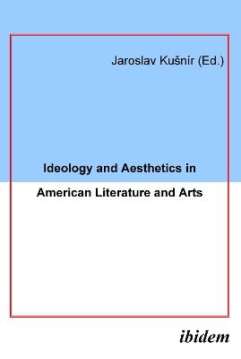 Ideology and Aesthetics in American Literature and Arts. - Jaroslav Kusnir - cover