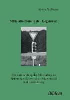 Mittelalterfeste in der Gegenwart. Die Vermarktung des Mittelalters im Spannungsfeld zwischen Authentizitat und Inszenierung