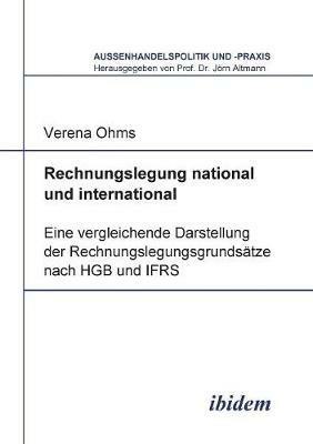 Rechnungslegung national und international. Eine vergleichende Darstellung der Rechnungslegungsgrunds tze nach HGB und IFRS - Verena Ohms - cover