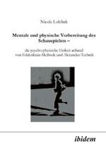 Mentale und physische Vorbereitung des Schauspielers - die psycho-physische Einheit anhand von Feldenkrais-Methode und Alexander-Technik.