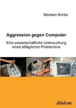 Aggression gegen Computer. Eine wissenschaftliche Untersuchung eines alltaglichen Phanomens