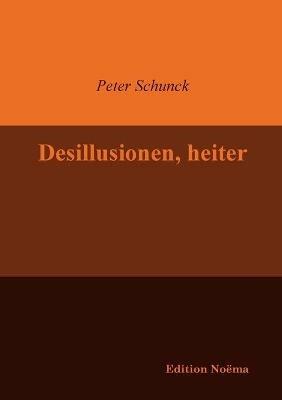 Desillusionen, heiter. - Peter Schunck - cover