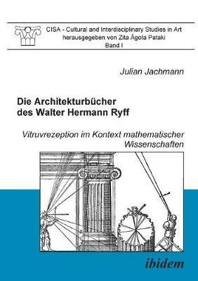 Die Architekturb cher des Walter Hermann Ryff. Vitruvrezeption im Kontext mathematischer Wissenschaften - Julian Jachmann - cover