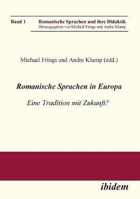 Romanische Sprachen in Europa. Eine Tradition mit Zukunft? Akten zur gleichnamigen Sektion des XXIX. Deutschen Romanistentages an der Universit t des Saarlandes (25. bis 29. September 2005) - cover