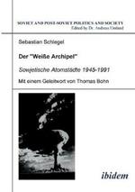 Der Weisse Archipel - Sowjetische Atomstadte 1945-1991.