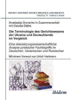 Die Terminologie des Gerichtswesens der Ukraine und Deutschlands im Vergleich. Eine ubersetzungswissenschaftliche Analyse juristischer Fachbegriffe im Deutschen, Ukrainischen und Russischen - Anastasija Grynenko,Claudia Dathe - cover