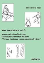 Wer tauscht mit mir? Kommunikationsfoerderung autistischer Menschen mit dem 