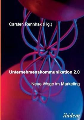 Unternehmenskommunikation 2.0 - Neue Wege im Marketing. - cover
