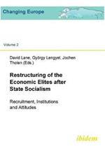 Restructuring of the Economic Elites after State Socialism. Recruitment, Institutions and Attitudes