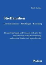 Stieffamilien. Lebenssituationen - Beziehungen - Erziehung. Herausforderungen und Chancen im Lichte der sozialwissenschaftlichen Forschung und neuerer Kinder- und Jugendliteratur