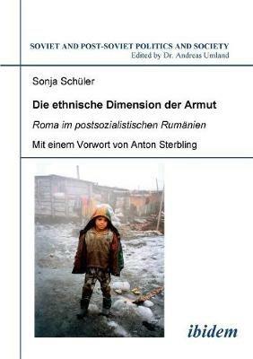 Die ethnische Dimension der Armut. Roma im postsozialistischen Rum nien - Sonja Schuler - cover