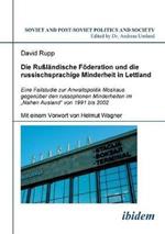 Die Russlandische Foederation und die russischsprachige Minderheit in Lettland. Eine Fallstudie zur Anwaltspolitik Moskaus gegenuber den russophonen Minderheiten im 