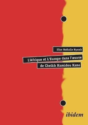 L'Afrique et L'Europe dans l'oeuvre de Cheikh Hamidou Kane. - Elise N Nyemb - cover