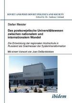 Das postsowjetische Universit tswesen zwischen nationalem und internationalem Wandel. Die Entwicklung der regionalen Hochschule in Russland als Gradmesser der Systemtransformation. Mit einem Vorwort von Joan DeBardeleben